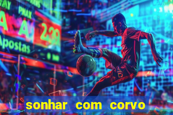 sonhar com corvo preto atacando